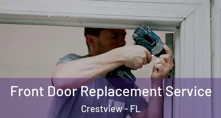 Front Door Replacement Service Crestview - FL