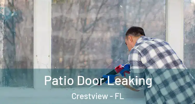 Patio Door Leaking Crestview - FL