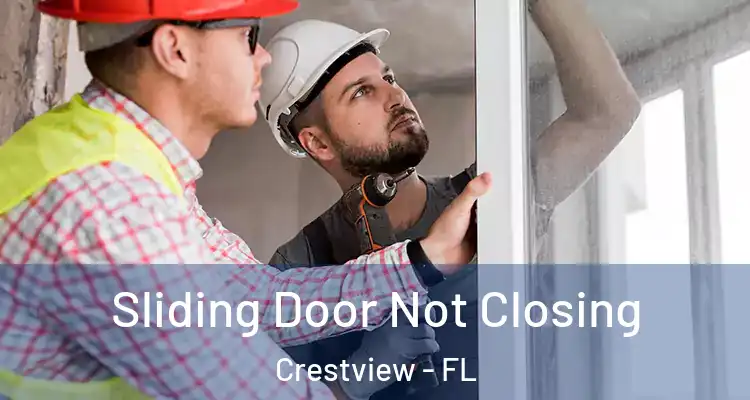 Sliding Door Not Closing Crestview - FL