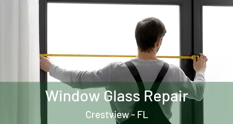 Window Glass Repair Crestview - FL