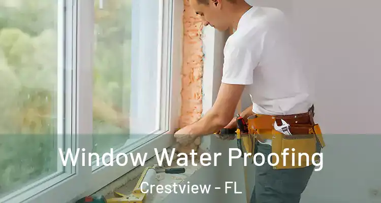 Window Water Proofing Crestview - FL